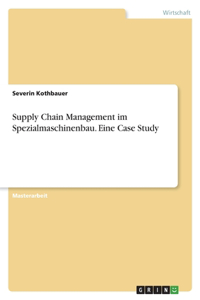 Supply Chain Management im Spezialmaschinenbau. Eine Case Study