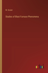 Studies of Blast Furnace Phenomena