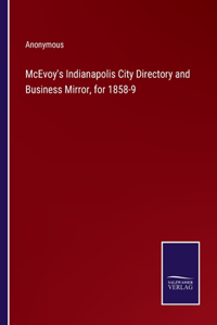 McEvoy's Indianapolis City Directory and Business Mirror, for 1858-9