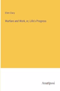 Warfare and Work, or, Life's Progress