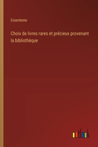 Choix de livres rares et précieux provenant la bibliothèque