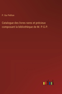 Catalogue des livres rares et précieux composant la bibliothèque de M. P.G.P.