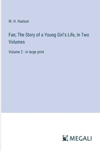 Fan; The Story of a Young Girl's Life, In Two Volumes