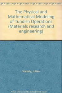 The Physical and Mathematical Modeling of Tundish Operations