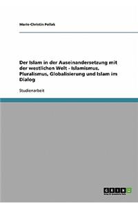 Islam in der Auseinandersetzung mit der westlichen Welt - Islamismus, Pluralismus, Globalisierung und Islam im Dialog