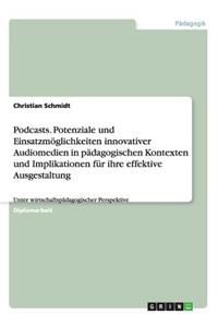 Podcasts. Potenziale und Einsatzmöglichkeiten innovativer Audiomedien in pädagogischen Kontexten und Implikationen für ihre effektive Ausgestaltung