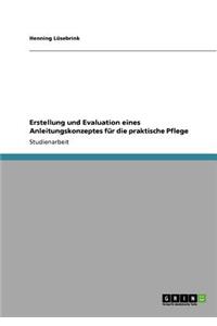 Erstellung und Evaluation eines Anleitungskonzeptes für die praktische Pflege