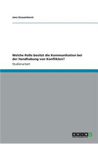 Welche Rolle besitzt die Kommunikation bei der Handhabung von Konflikten?