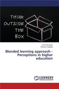 Blended Learning Approach - Perceptions in Higher Education