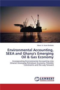 Environmental Accounting, SEEA and Ghana's Emerging Oil & Gas Economy