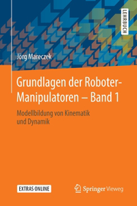 Grundlagen Der Roboter-Manipulatoren - Band 1