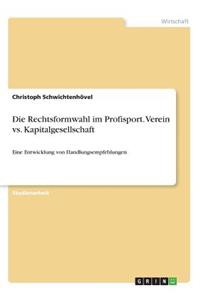 Rechtsformwahl im Profisport. Verein vs. Kapitalgesellschaft: Eine Entwicklung von Handlungsempfehlungen