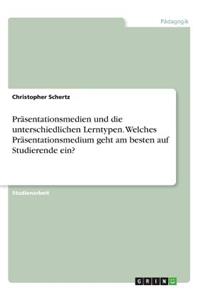 Präsentationsmedien und die unterschiedlichen Lerntypen. Welches Präsentationsmedium geht am besten auf Studierende ein?