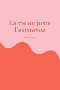 La vie ou juste l'existence