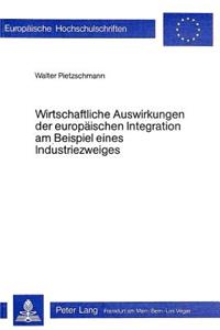 Wirtschaftliche Auswirkungen der europaeischen Integration am Beispiel eines Industriezweigs