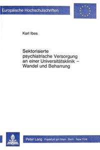 Sektorisierte psychiatrische Versorgung an einer Universitaetsklinik - Wandel und Beharrung