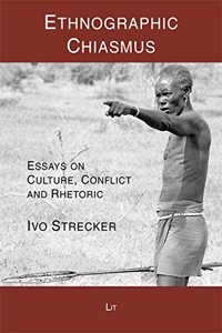 Ethnographic Chiasmus: Essays on Culture, Conflict and Rhetoric