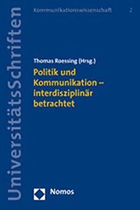 Politik Und Kommunikation - Interdisziplinar Betrachtet