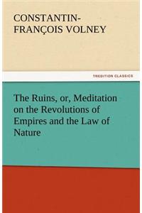 Ruins, or, Meditation on the Revolutions of Empires and the Law of Nature