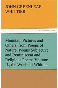 Mountain Pictures and Others, from Poems of Nature, Poems Subjective and Reminiscent and Religious Poems Volume II., the Works of Whittier