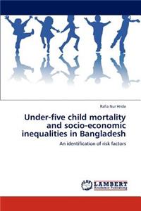 Under-Five Child Mortality and Socio-Economic Inequalities in Bangladesh