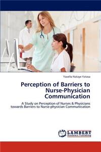 Perception of Barriers to Nurse-Physician Communication