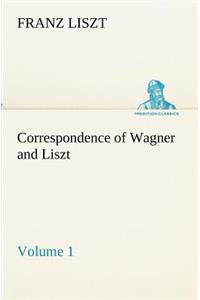 Correspondence of Wagner and Liszt - Volume 1