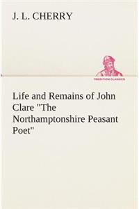 Life and Remains of John Clare The Northamptonshire Peasant Poet