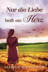 Nur die Liebe heilt ein Herz