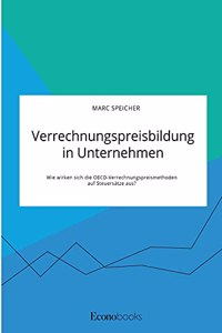Verrechnungspreisbildung in Unternehmen. Wie wirken sich die OECD-Verrechnungspreismethoden auf Steuersätze aus?