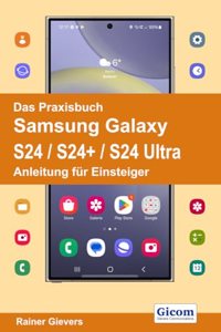 Das Praxisbuch Samsung Galaxy S24 / S24+ / S24 Ultra - Anleitung fur Einsteiger