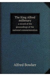 The King Alfred Millenary a Record of the Proceedings of the National Commemoration