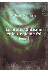 Le Protestantisme Et La R`egle de Foi Tome 2