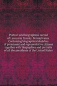 Portrait and biographical record of Lancaster County, Pennsylvania