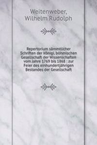 Repertorium sammtlicher Schriften der konigl. bohmischen Gesellschaft der Wissenschaften vom Jahre 1769 bis 1868