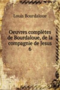Oeuvres completes de Bourdaloue, de la compagnie de Jesus