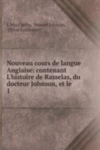 Nouveau cours de langue Anglaise: contenant L'histoire de Rasselas, du docteur Johnson, et le .