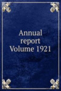 Annual report Volume 1921