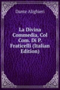La Divina Commedia, Col Com. Di P. Fraticelli (Italian Edition)