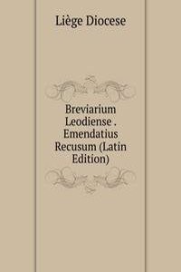 Breviarium Leodiense . Emendatius Recusum (Latin Edition)