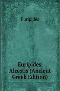 Euripides' Alcestis (Ancient Greek Edition)