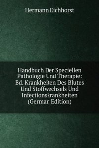 Handbuch Der Speciellen Pathologie Und Therapie: Bd. Krankheiten Des Blutes Und Stoffwechsels Und Infectionskrankheiten (German Edition)