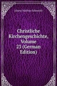 Christliche Kirchengeschichte, Volume 23 (German Edition)