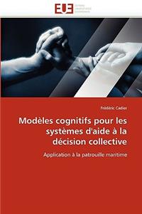 Modèles Cognitifs Pour Les Systèmes d''aide À La Décision Collective