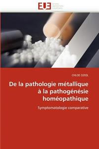 de la Pathologie M�tallique � La Pathog�n�sie Hom�opathique