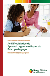 As Dificuldades de Aprendizagem e o Papel do Psicopedagogo