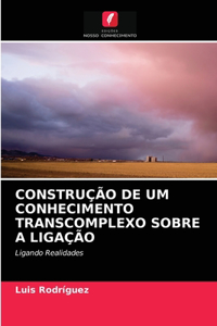 Construção de Um Conhecimento Transcomplexo Sobre a Ligação