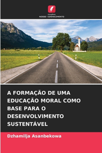 A Formação de Uma Educação Moral Como Base Para O Desenvolvimento Sustentável