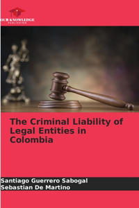 The Criminal Liability of Legal Entities in Colombia