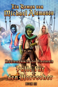 Falle für den Herrscher (Kräutersammler der Finsternis Buch III)